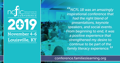 “NCFL 18 was an amazingly inspirational conference that had the right blend of presentations, keynote speakers, and social events. From beginning to end, it was a positive experience that strengthened my desire to continue to be part of the family literacy experience.”