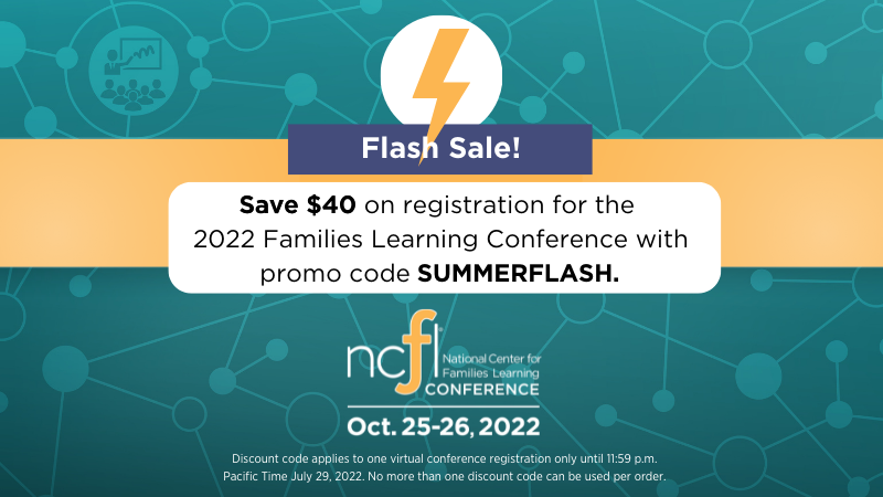 Flash sale! Save $40 on registration for the 2022 Families Learning Conference with promo code SUMMERFLASH.